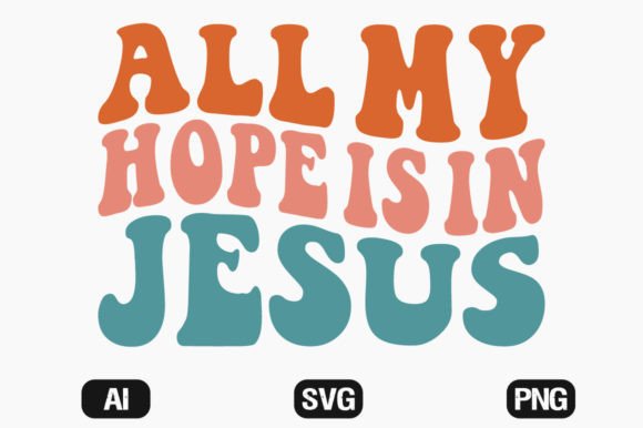 All My Hope is in Jesus Wavy Retro Graphics & T-Shirt Designs