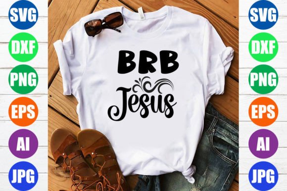 Brb Jesus Graphics for T-Shirt Designs