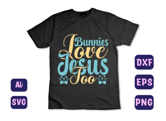 Bunnies Love Jesus Too 46 Graphics & T-Shirt Designs
