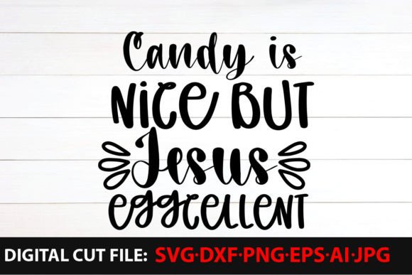 Candy is Nice but Jesus Eggcellent Graphics & T-Shirt Designs