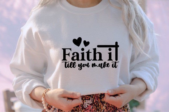 Faith It Till You Make It Jesus SVG Graphics Review