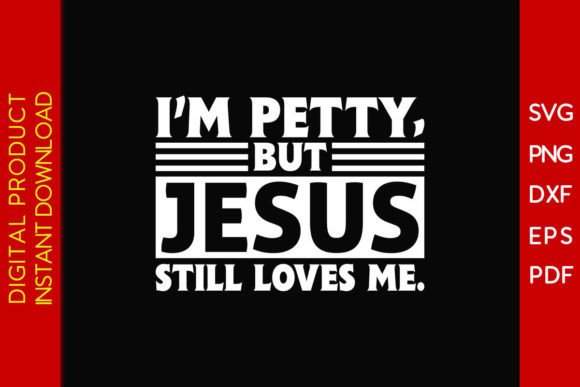 I m Petty but Jesus Still Loves Me Shirt Graphics