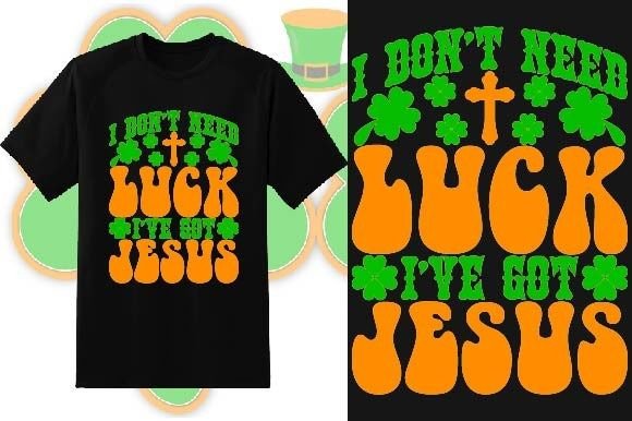 I ve Got Jesus St. Patrick s Day Graphics & T-Shirt Designs