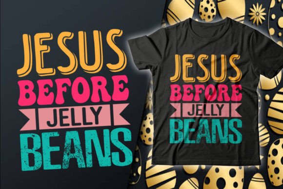 Jesus Before Jelly Beans Easter T-Shirt Graphics