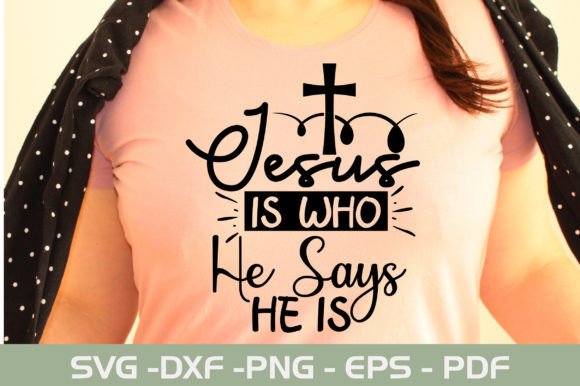 Jesus is Who He Says He is Graphics for T-Shirt Designs