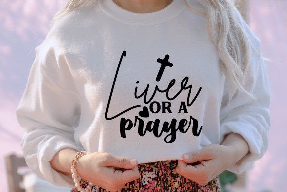 Liver or a Prayer Jesus SVG: Graphics & T-Shirt Designs