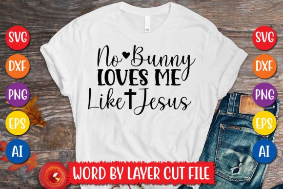 No Bunny Loves Me Like Jesus Graphics & T-Shirt Designs