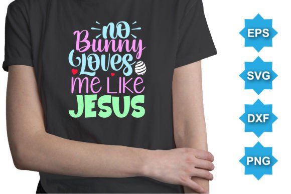 No Bunny Loves Me Like Jesus Graphics & T-Shirt Designs