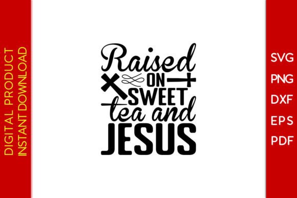 Raised on Sweet Tea and Jesus SVG Shirt Graphics
